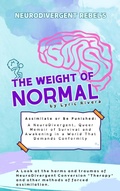 Cover: NeuroDivergent Rebel's The Weight of Normal - Lyric Rivera