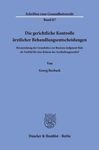 Bild: Die gerichtliche Kontrolle ärztlicher Behandlungsentscheidungen - Duncker & Humblot