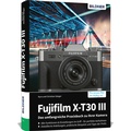 Cover: Fujifilm X-T30 III - Das umfangreiche Praxisbuch zu Ihrer Kamera - BILDNER Verlag