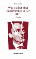 Cover: Was bleibet aber - Schriftsteller in der DDR - Portr&auml;ts - quartus-Verlag