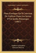 Cover: Flore Exotique Qu'il Convient De Cultiver Dans Les Serres D'Un Jardin Botanique (1867) - Kessinger Publishing