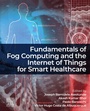 Cover: Fundamentals of Fog Computing and the Internet of Things for Smart Healthcare - Elsevier