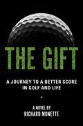 Cover: The Gift - A Journey to a Better Score in Golf and Life - Richard Monette