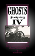 Cover: Ghosts of Gettysburg IV: Spirits, Apparitions and Haunted Places on the Battlefield (The Ghosts of Gettysburg, #4) - Second Chance Publications