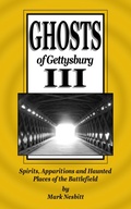 Cover: Ghosts of Gettysburg III: Spirits, Apparitions and Haunted Places on the Battlefield (The Ghosts of Gettysburg, #3) - Second Chance Publications