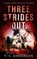 Cover: Three Strides Out: A Horse Show Novel of Suspense - V. S. Anderson