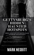 Cover: Gettysburg's Hidden Haunted Hotspots: Spirits, Apparitions and Haunted Places on and off the Battlefield - Second Chance Publications
