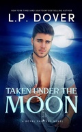 Cover: Taken Under the Moon (Royal Shifters Series, #7) - L.P. Dover