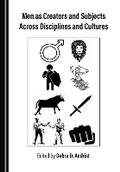 Cover: Men as Creators and Subjects Across Disciplines and Cultures - Cambridge Scholars Publishing