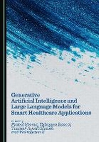 Enlarge image Cover: Generative Artificial Intelligence and Large Language Models for Smart Healthcare Application - Cambridge Scholars Publishing