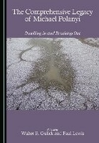 Enlarge image Cover: The Comprehensive Legacy of Michael Polanyi - Cambridge Scholars Publishing