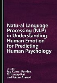 Enlarge image Cover: Natural Language Processing (NLP) in Understanding Human Emotion for Predicting Human Psychology - Cambridge Scholars Publishing