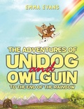 Cover: The Adventures of Unidog and Owlguin: To the End of the Rainbow - Austin Macauley Publishers