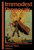 Cover: Immodest Proposals: The Complete Science Fiction of William Tenn, Volume 1 - Nesfa Press
