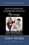 Cover: Keys to Effective Communication in Marriage - Learn to Master the Art of Good Communication - Tony Peters