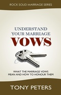 Cover: Understand Your Marriage Vows - What the Marriage Vows Mean and How to Honour Them - Tony Peters