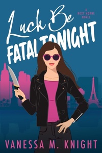 Enlarge image Cover: Luck Be Fatal Tonight (Roxy Horne Series, #2) - Vanessa M. Knight