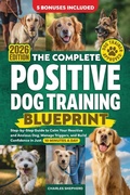 Cover: The Complete Positive Dog Training Blueprint - Charles Shepherd