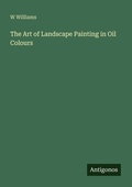 Cover: The Art of Landscape Painting in Oil Colours - Antigonos Verlag