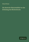 Cover: Die deutsche Historienbibel vor der Erfindung des B&uuml;cherdrucks - Antigonos Verlag