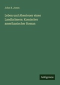 Cover: Leben und Abenteuer eines Landkr&auml;mers: Komischer amerikanischer Roman - Antigonos Verlag