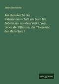 Cover: Aus dem Reiche der Naturwissenschaft ein Buch f&uuml;r Jedermann aus dem Volke. Vom Leben der Pflanzen, der Thiere und der Menschen I - Antigonos Verlag