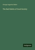 Cover: The Bad Habits of Good Society - Antigonos Verlag