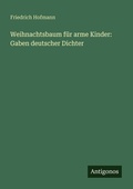 Cover: Weihnachtsbaum f&uuml;r arme Kinder: Gaben deutscher Dichter - Antigonos Verlag