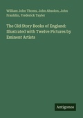 Cover: The Old Story Books of England: Illustrated with Twelve Pictures by Eminent Artists - Antigonos Verlag