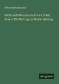 Cover: S&auml;ch und Pflanzen nach forstlicher Praxis: Ein Beitrag zur Holzerziehung - Antigonos Verlag