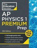 Cover: Princeton Review AP Physics 1 Premium Prep, 13th Edition - Random House USA Inc