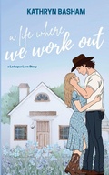 Cover: A Life Where We Work Out - Kathryn Basham