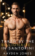 Cover: Taken by the Billionaire in Santorini (Taken by the Billionaire Mega Anthology, #9) - Kayden Jones