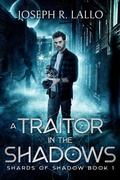 Cover: A Traitor in the Shadows (Shards of Shadow, #1) - Joseph R. Lallo