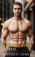 Cover: Taken by the Billionaire in Rio (Taken by the Billionaire Mega Anthology, #6) - Kayden Jones
