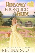 Cover: Hideaway Frontier Bride: A Sweet, Clean Western Romance (Frontier Brides, #3) - Regina Scott