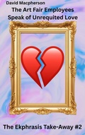Cover: The Art Fair Employees Speak of Unrequited Love (The Ekphrasis Take-Away, #2) - David Macpherson