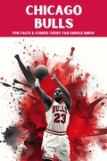 Cover: Chicago Bulls: 100 Fun Facts & Stories Every Fan Should Know (Trivia Ape NBA Team Series, #100) - Trivia Ape