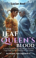 Cover: The Leaf Queen's Blood: A Prince Cursed by His Blood and the Fire That Could Destroy All He Loves (The Verdant-Frost Saga, #1) - Lucian Reef