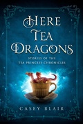 Cover: Here Tea Dragons (Tea Princess Chronicles) - Casey Blair