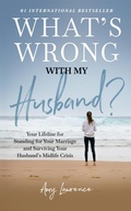 Cover: What's Wrong with My Husband?: Your Lifeline for Standing for Your Marriage and Surviving Your Husband's Midlife Crisis - Elite Online Publishing