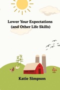 Cover: Lower Your Expectations (and Other Life Skills) - Ember & Oak Consulting LLC