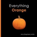 Cover: Everything Orange - Little Dandelion Press