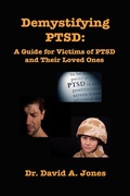 Cover: Demystifying PTSD: A Guide Book for PTSD Victims and Their Loved Ones - David A. Jones