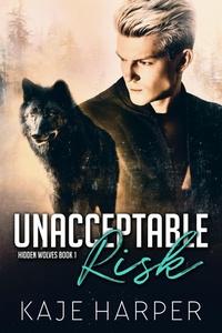 Enlarge image Cover: Unacceptable Risk (Hidden Wolves, #1) - Kaje Harper