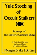 Cover: Yule Stocking of Occult Stalkers: Revenge of the Esoteric Comedy Show (Life and Times of Mad Uncle Morgan, #3) - Morgan Drake Eckstein