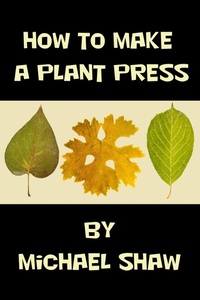 Enlarge image Cover: How to Make a Plant Press - Michael Shaw