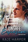 Cover: Unsafe Exposure (Hidden Wolves, #5) - Kaje Harper