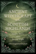 Cover: Ancient Witchcraft of the Scottish Highlands: Magic, Seers, and Second Sight - Read Books Ltd.