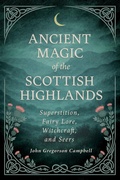 Cover: Ancient Magic of the Scottish Highlands: Superstition, Fairy Lore, Witchcraft, and Seers - Read Books Ltd.